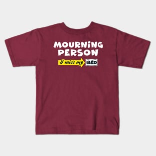 Mourning Person: I Miss My Bed (Mondays) Kids T-Shirt